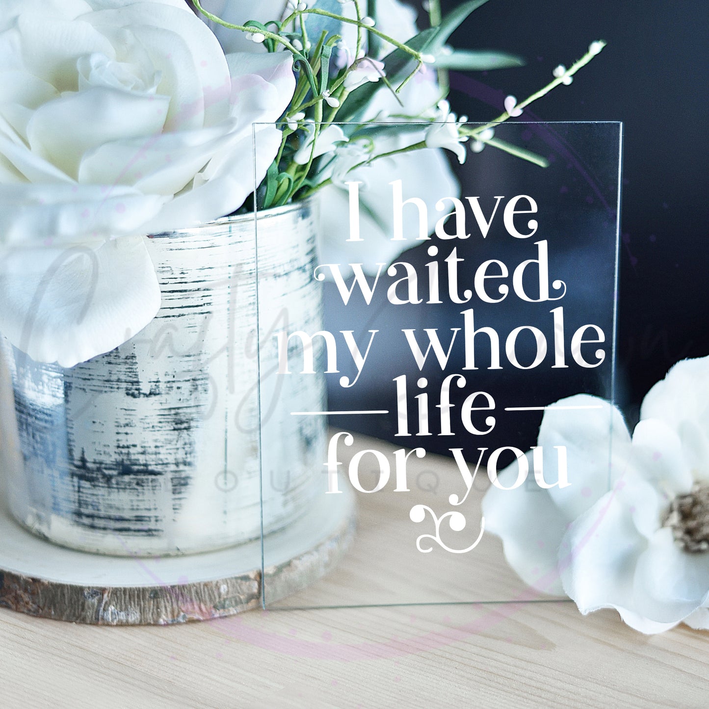 Waited My Whole Life Acrylic Sign