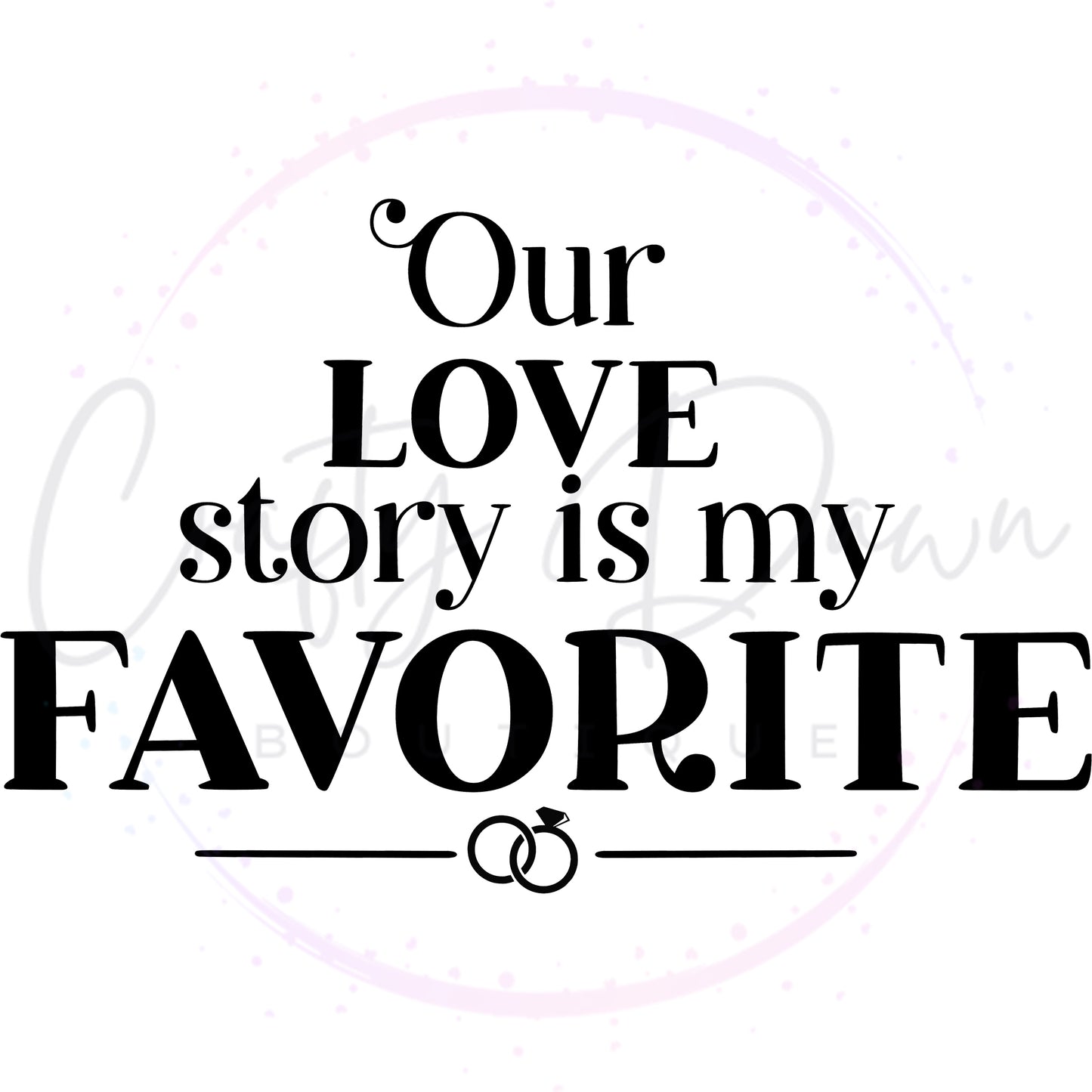Our Love Story Is My Favorite Acrylic Sign